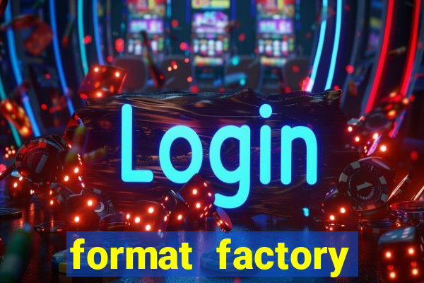 format factory windows 7